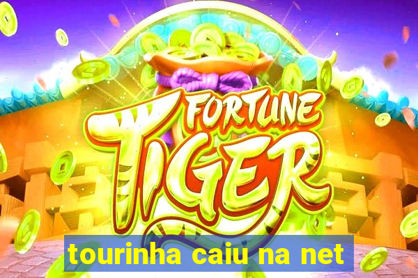 tourinha caiu na net